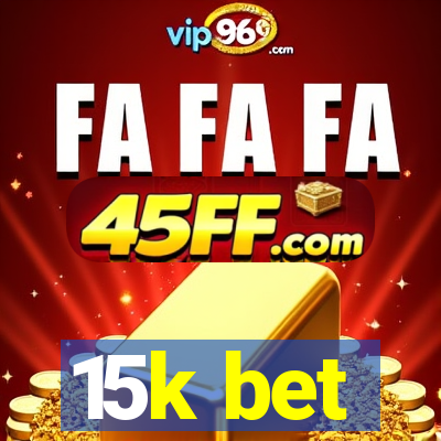 15k bet
